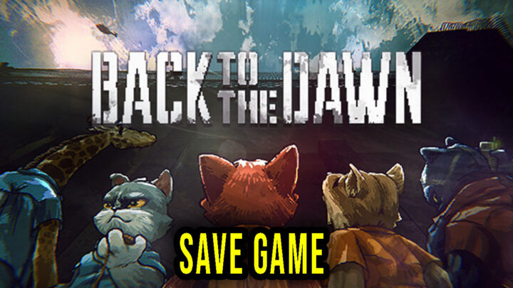 Back to the Dawn – Save Game – location, backup, installation