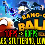 Bang-On Balls Chronicles Lag