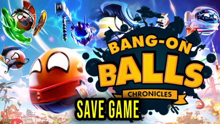 Bang-On Balls: Chronicles – Save Game – location, backup, installation