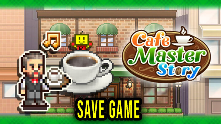 Cafe Master Story – Save Game – location, backup, installation