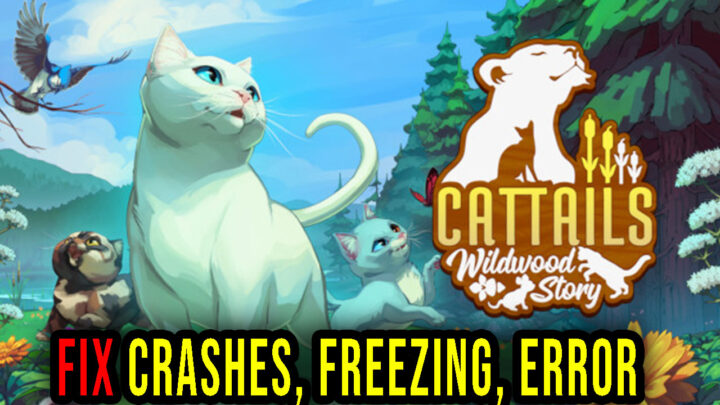 Cattails: Wildwood Story – Crashes, freezing, error codes, and launching problems – fix it!
