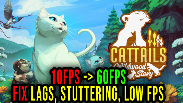 Cattails: Wildwood Story – Lags, stuttering issues and low FPS – fix it!