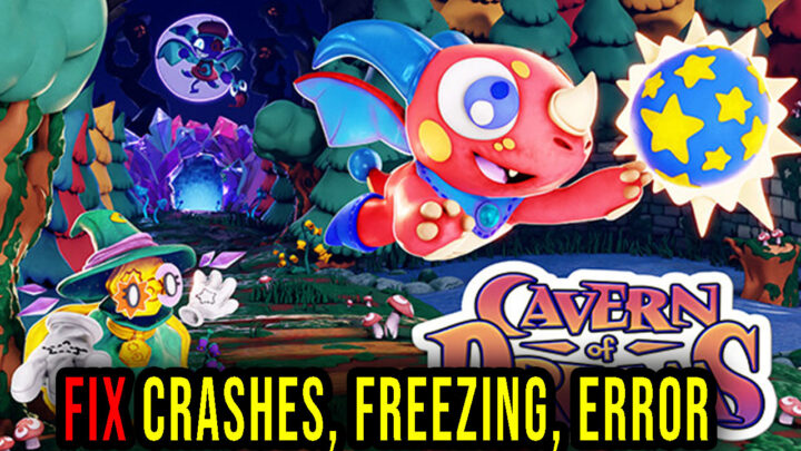 Cavern of Dreams – Crashes, freezing, error codes, and launching problems – fix it!