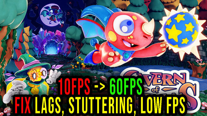 Cavern of Dreams – Lags, stuttering issues and low FPS – fix it!