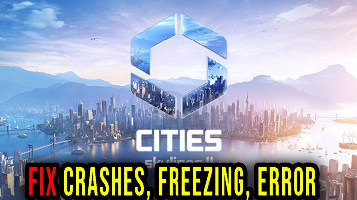 Cities: Skylines II – Crashes, freezing, error codes, and launching problems – fix it!