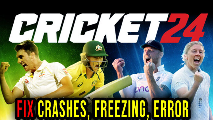 Cricket 24 – Crashes, freezing, error codes, and launching problems – fix it!