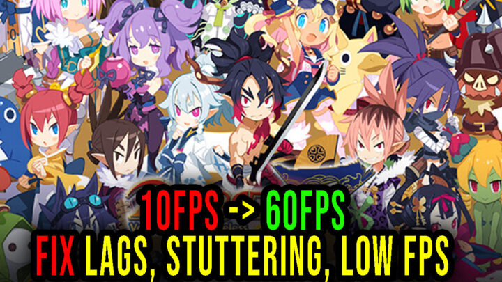 Disgaea 7: Vows of the Virtueless – Lags, stuttering issues and low FPS – fix it!