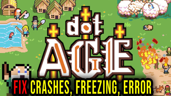 Dotage – Crashes, freezing, error codes, and launching problems – fix it!