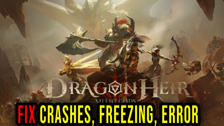 Dragonheir: Silent Gods – Crashes, freezing, error codes, and launching problems – fix it!