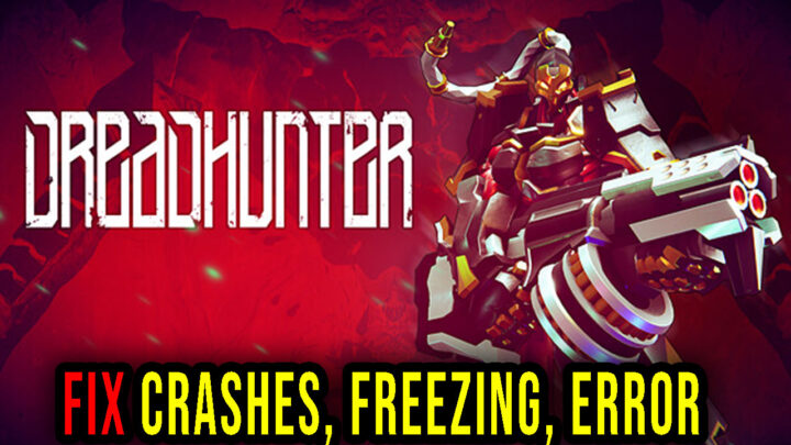 Dreadhunter – Crashes, freezing, error codes, and launching problems – fix it!