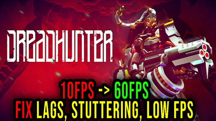 Dreadhunter – Lags, stuttering issues and low FPS – fix it!