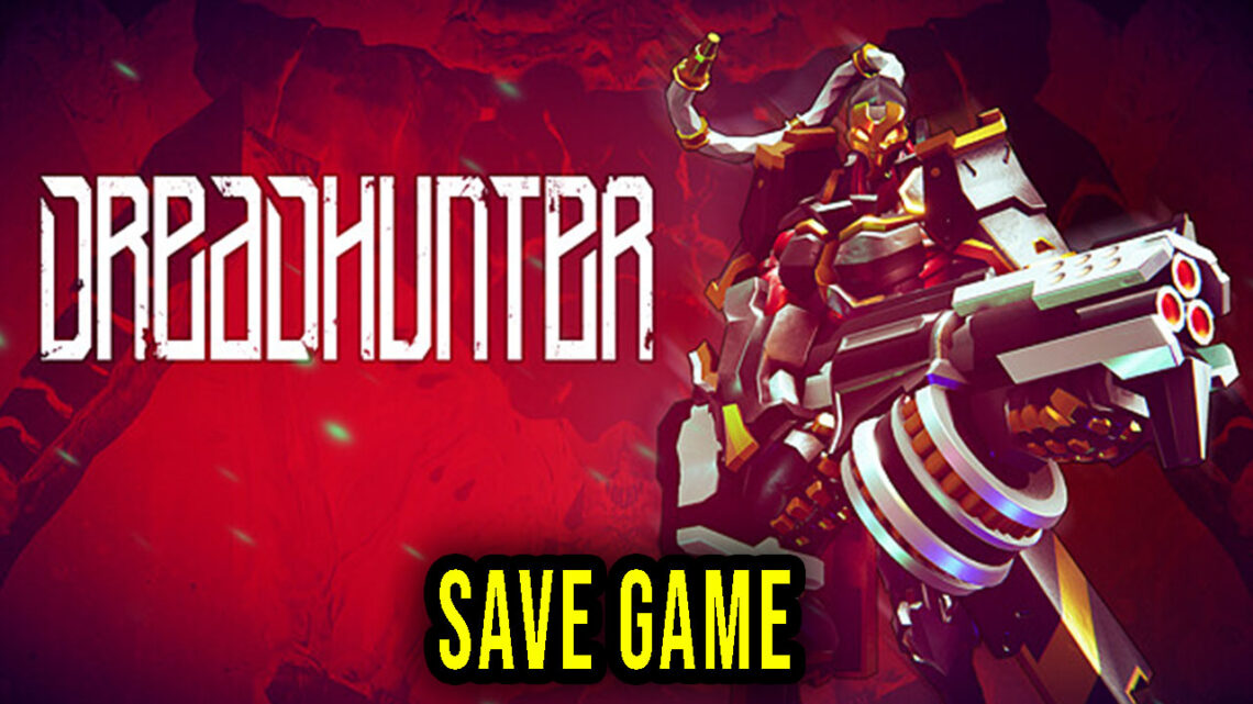 Dreadhunter – Save Game – location, backup, installation