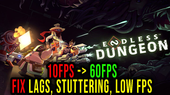 ENDLESS Dungeon – Lags, stuttering issues and low FPS – fix it!