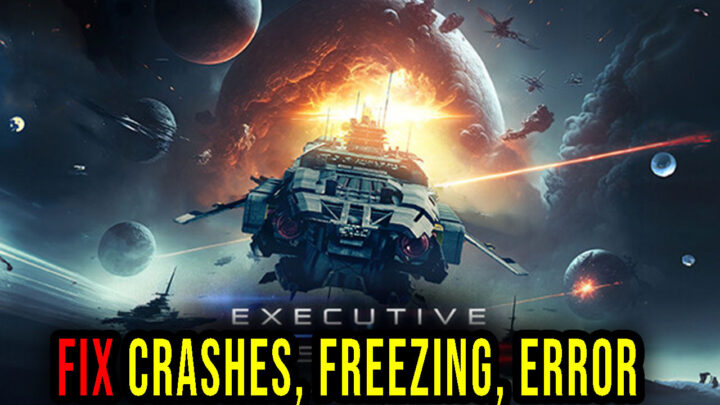 Executive Assault 2 – Crashes, freezing, error codes, and launching problems – fix it!