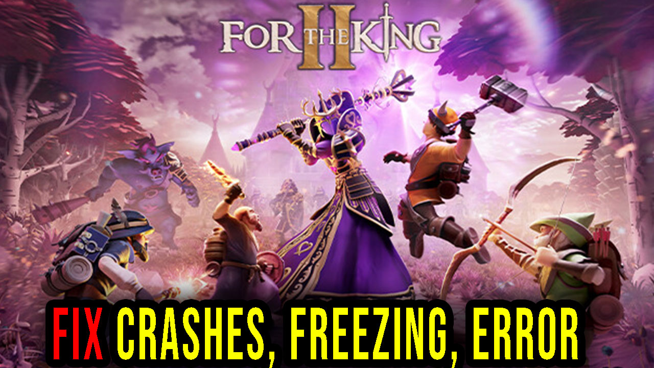 For The King II Crashes, freezing, error codes, and launching