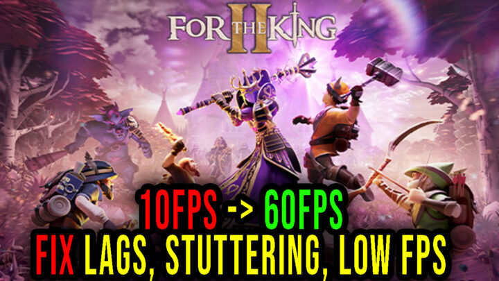 For The King II – Lags, stuttering issues and low FPS – fix it!