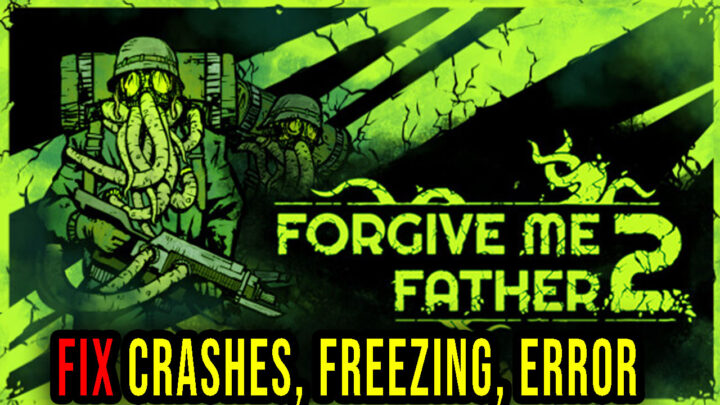 Forgive Me Father 2 – Crashes, freezing, error codes, and launching problems – fix it!