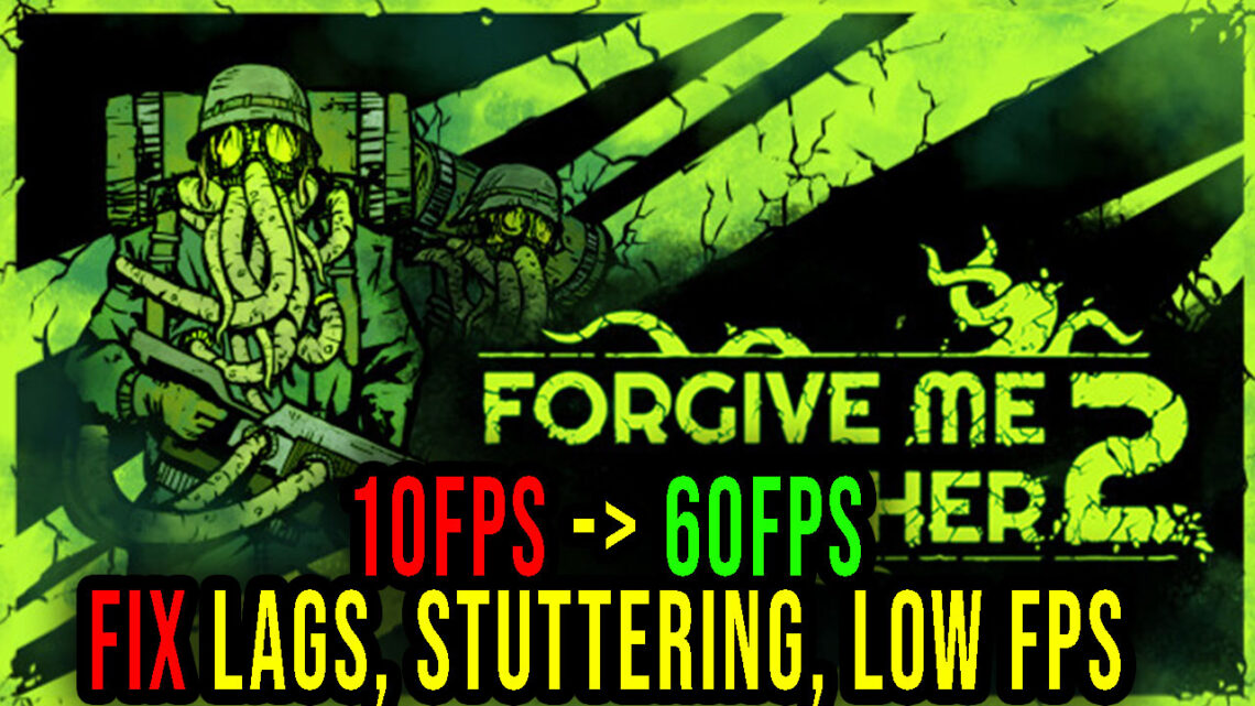 Forgive Me Father 2 – Lags, stuttering issues and low FPS – fix it!