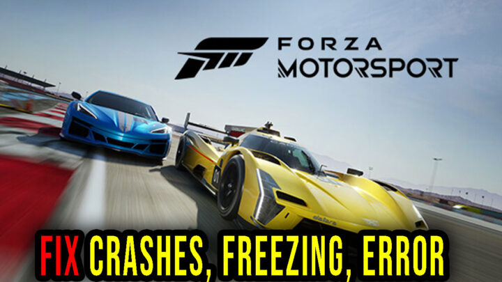 Forza Motorsport – Crashes, freezing, error codes, and launching problems – fix it!