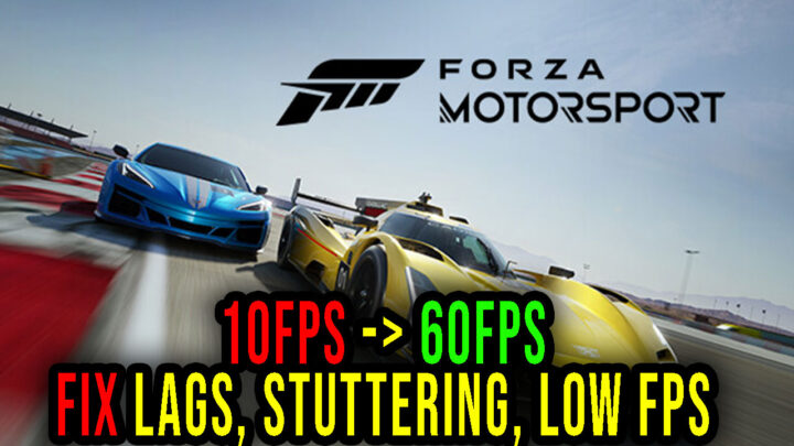 Forza Motorsport – Lags, stuttering issues and low FPS – fix it!