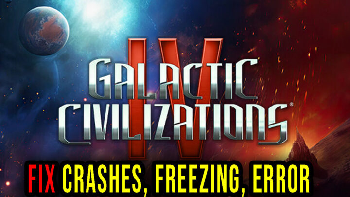 Galactic Civilizations IV – Crashes, freezing, error codes, and launching problems – fix it!