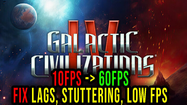 Galactic Civilizations IV – Lags, stuttering issues and low FPS – fix it!