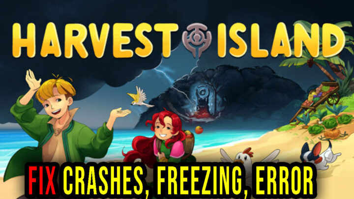 Harvest Island – Crashes, freezing, error codes, and launching problems – fix it!