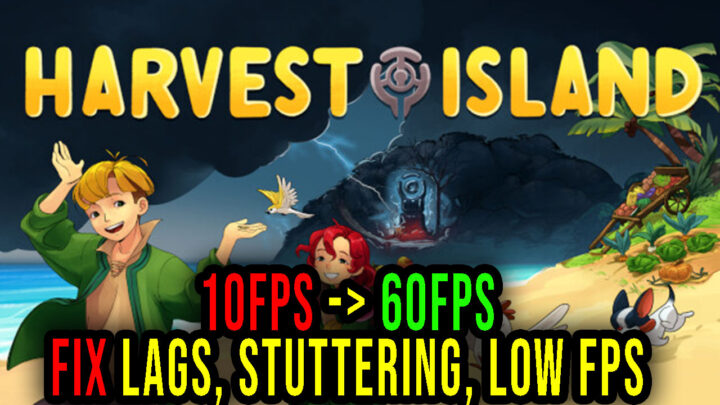 Harvest Island – Lags, stuttering issues and low FPS – fix it!