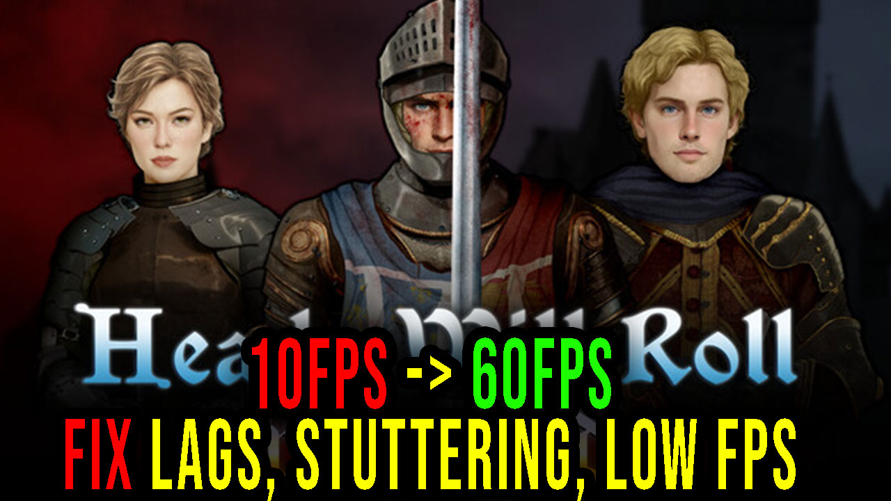 Heads Will Roll Lags, stuttering issues and low FPS fix