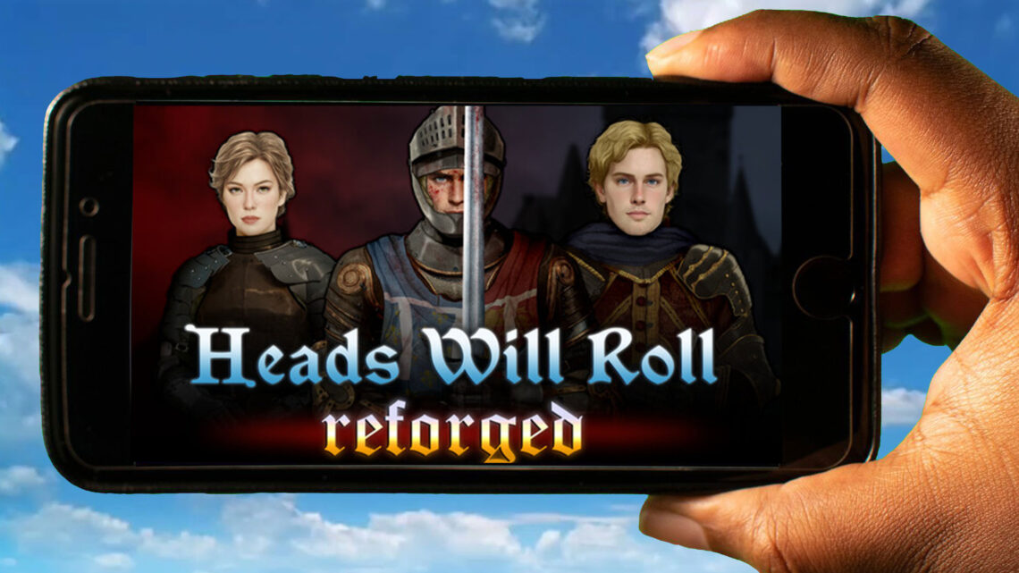 Heads Will Roll: Reforged Mobile – How to play on an Android or iOS phone?