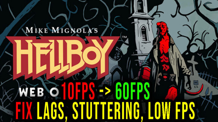 Hellboy Web of Wyrd – Lags, stuttering issues and low FPS – fix it!