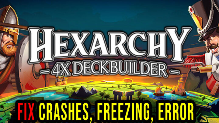 Hexarchy – Crashes, freezing, error codes, and launching problems – fix it!