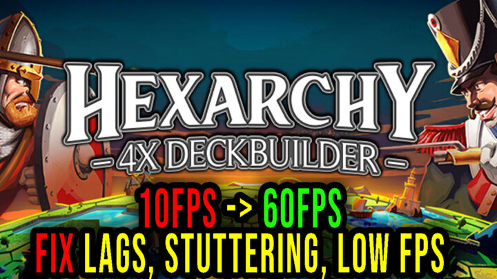 Hexarchy – Lags, stuttering issues and low FPS – fix it!