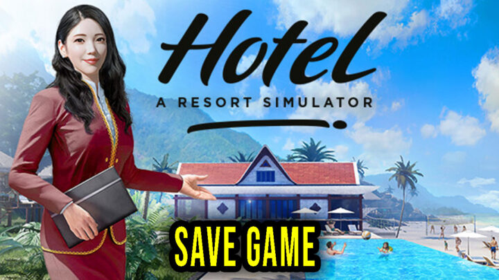 Hotel: A Resort Simulator – Save Game – location, backup, installation