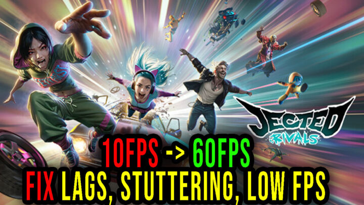 Jected – Rivals – Lags, stuttering issues and low FPS – fix it!