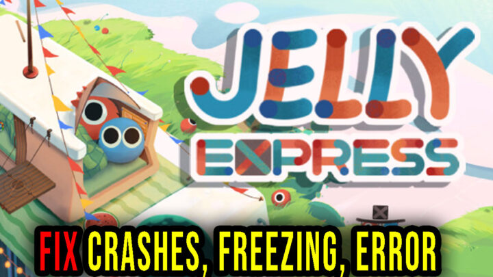 Jelly Express – Crashes, freezing, error codes, and launching problems – fix it!