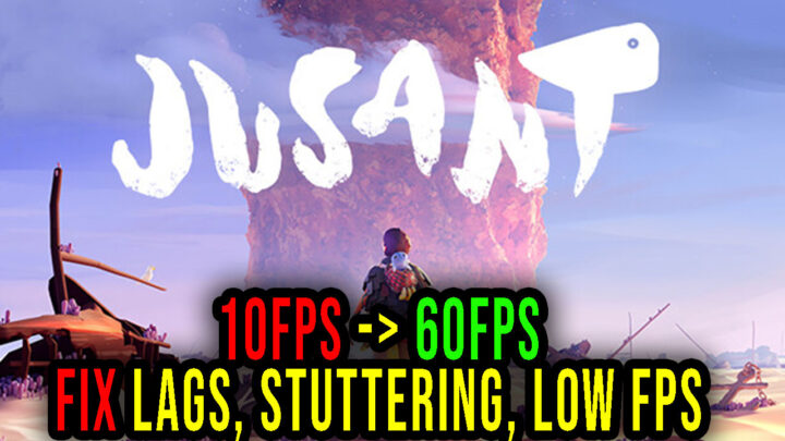 Jusant – Lags, stuttering issues and low FPS – fix it!