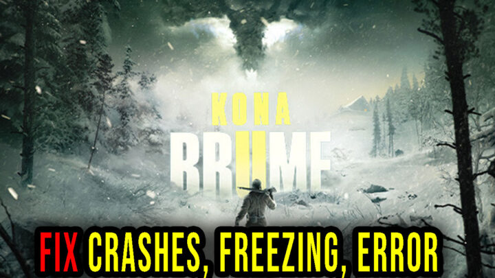 Kona II: Brume – Crashes, freezing, error codes, and launching problems – fix it!