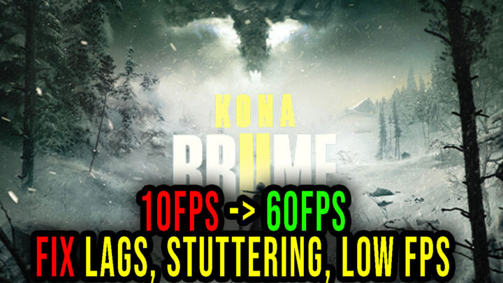 Kona II: Brume – Lags, stuttering issues and low FPS – fix it!