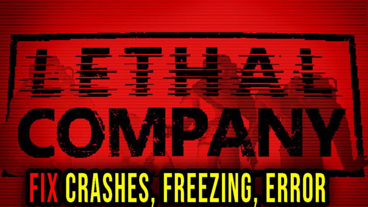 Lethal Company – Crashes, freezing, error codes, and launching problems – fix it!