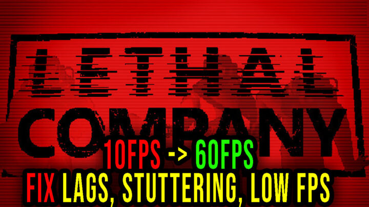 Lethal Company – Lags, stuttering issues and low FPS – fix it!
