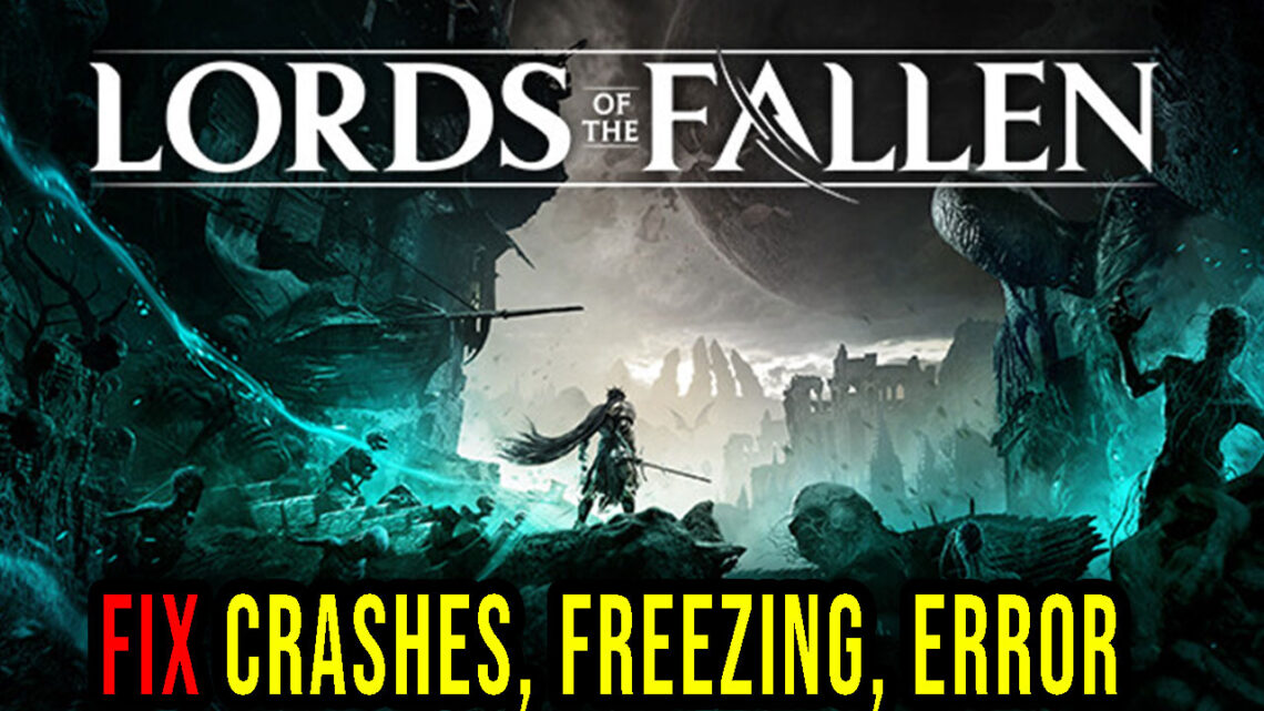 Lords of the Fallen – Crashes, freezing, error codes, and launching problems – fix it!