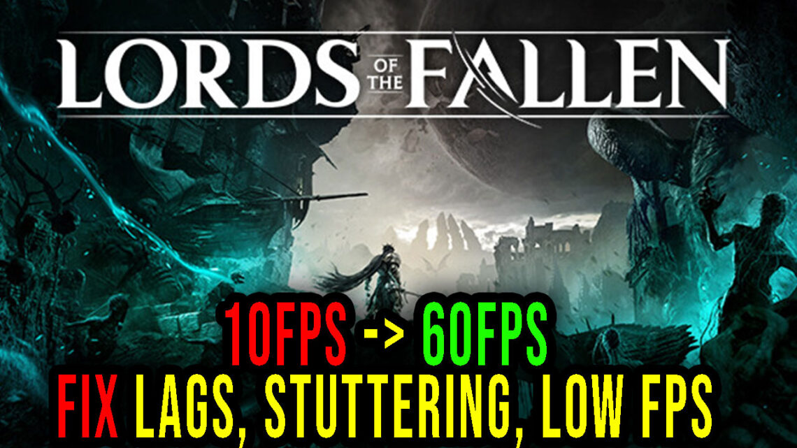 Lords of the Fallen – Lags, stuttering issues and low FPS – fix it!