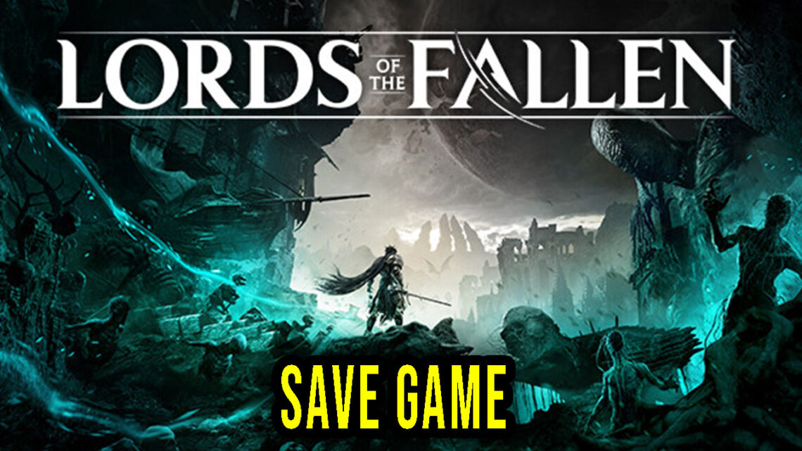 Lords of the Fallen – Save Game – location, backup, installation
