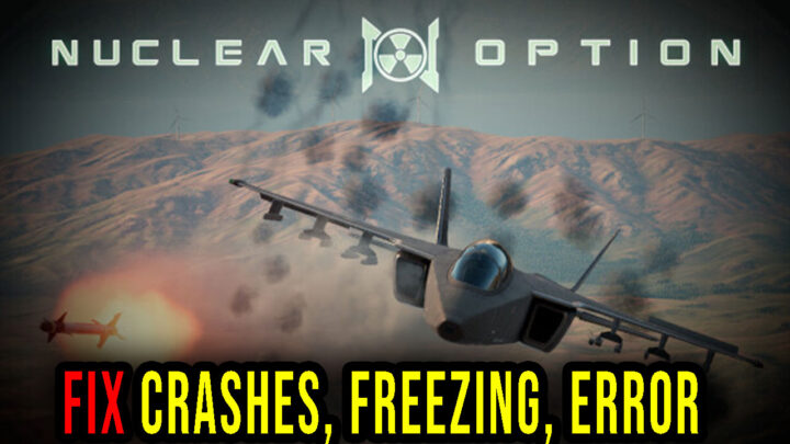 Nuclear Option – Crashes, freezing, error codes, and launching problems – fix it!