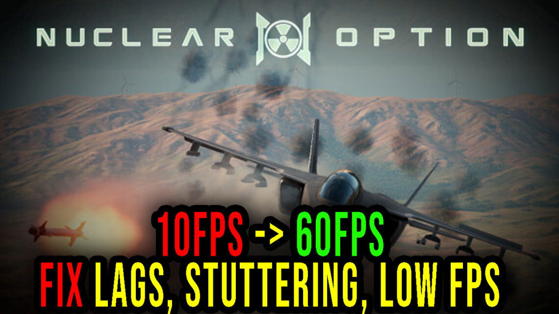 Nuclear Option – Lags, stuttering issues and low FPS – fix it!
