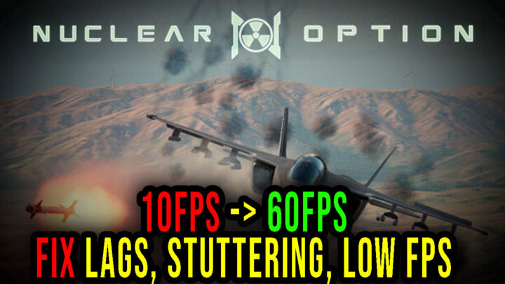 Nuclear Option – Lags, stuttering issues and low FPS – fix it!