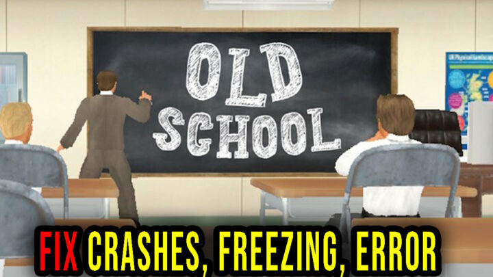 Old School – Crashes, freezing, error codes, and launching problems – fix it!
