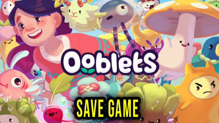 Ooblets – Save Game – location, backup, installation