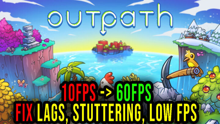 Outpath – Lags, stuttering issues and low FPS – fix it!